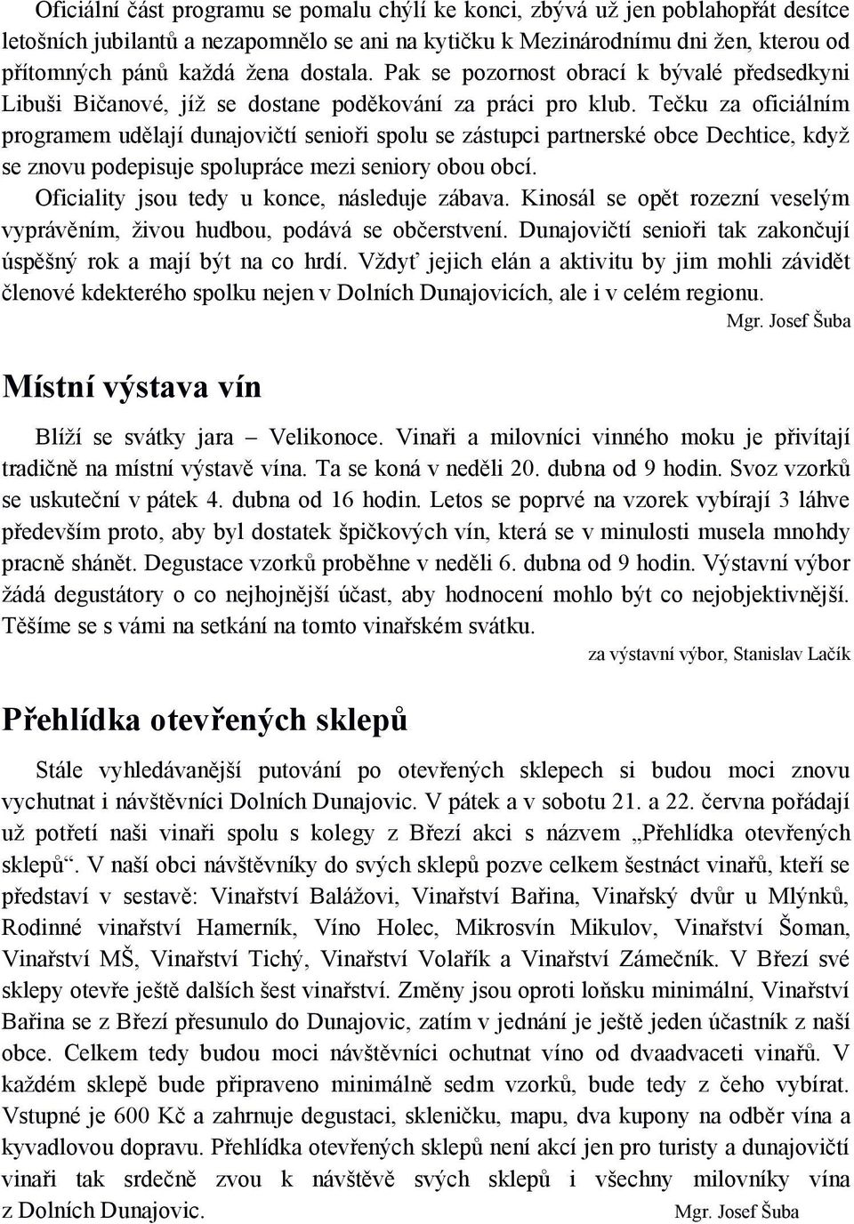 Tečku za oficiálním programem udělají dunajovičtí senioři spolu se zástupci partnerské obce Dechtice, když se znovu podepisuje spolupráce mezi seniory obou obcí.