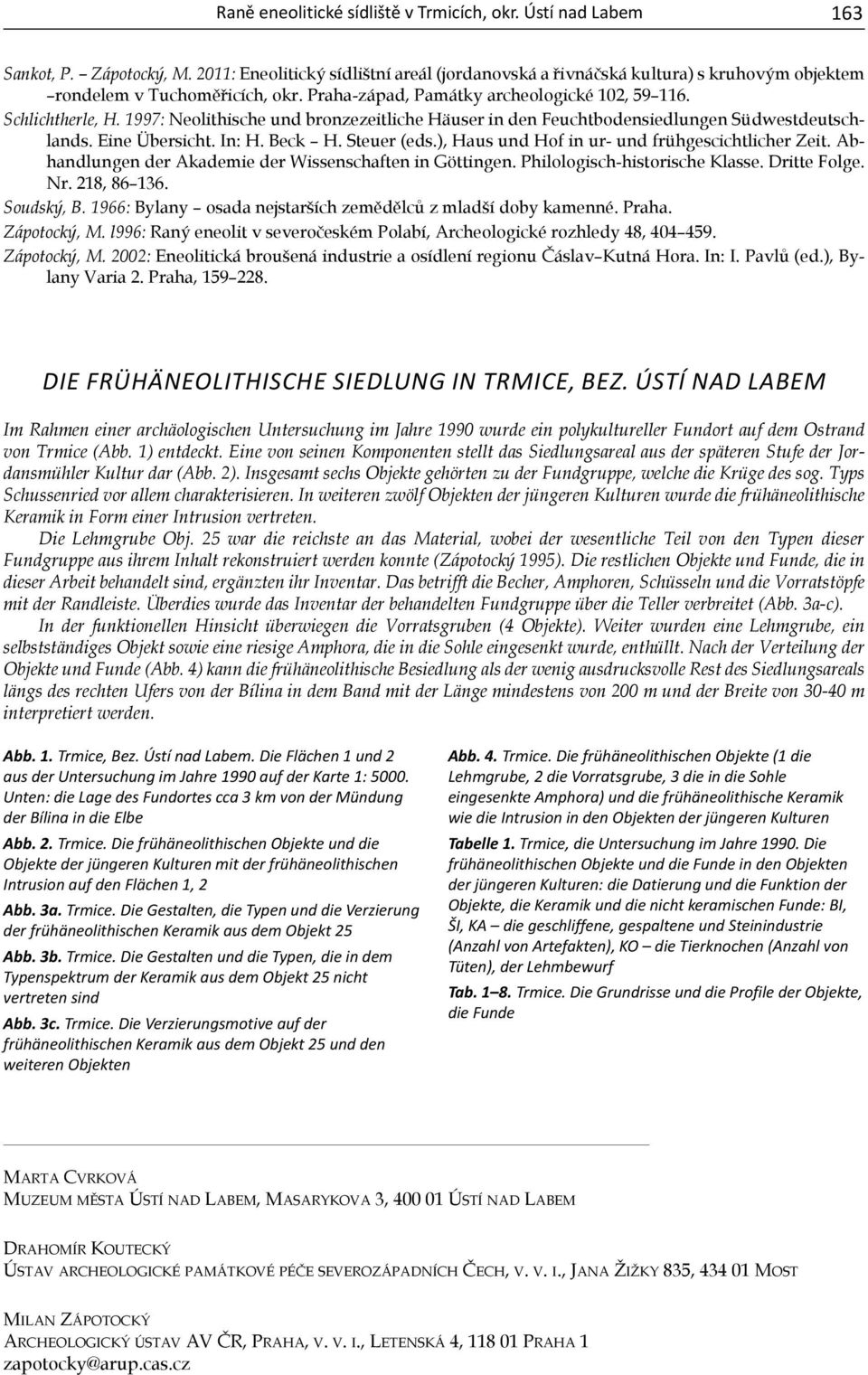 1997: Neolithische und bronzezeitliche Häuser in den Feuchtbodensiedlungen Südwestdeutschlands. Eine Übersicht. In: H. Beck H. Steuer (eds.), Haus und Hof in ur- und frühgescichtlicher Zeit.