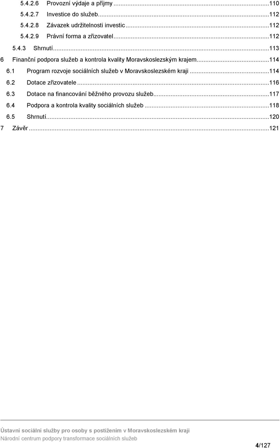 Program rozvoje sociálních služeb v Moravskoslezském kraji...4 6.2 Dotace zřizovatele...6 6.