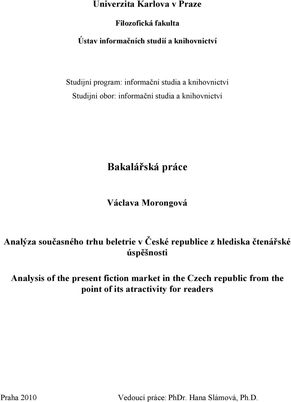 Analýza současného trhu beletrie v České republice z hlediska čtenářské úspěšnosti Analysis of the present fiction