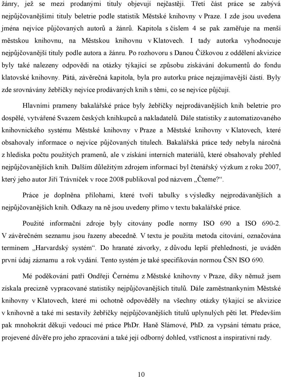 I tady autorka vyhodnocuje nejpůjčovanější tituly podle autora a žánru.