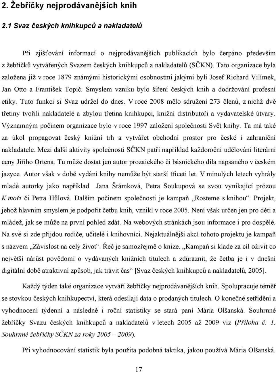 Tato organizace byla založena již v roce 1879 známými historickými osobnostmi jakými byli Josef Richard Vilímek, Jan Otto a František Topič.