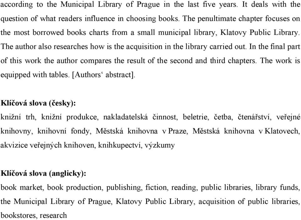 In the final part of this work the author compares the result of the second and third chapters. The work is equipped with tables. [Authors abstract].