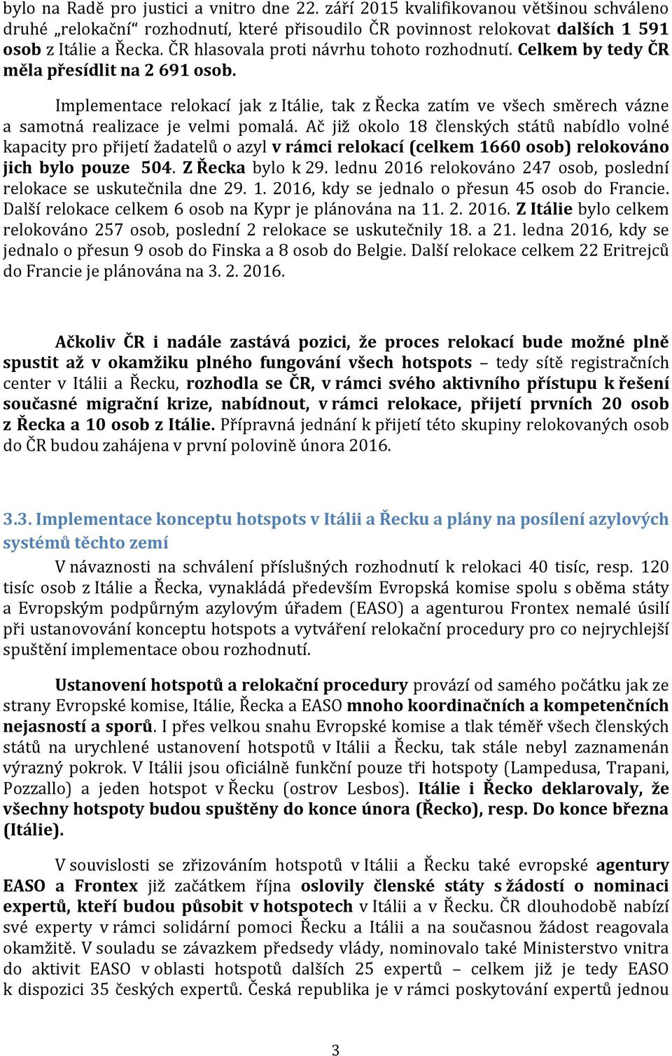 Implementace relokací jak z Itálie, tak z Řecka zatím ve všech směrech vázne a samotná realizace je velmi pomalá.