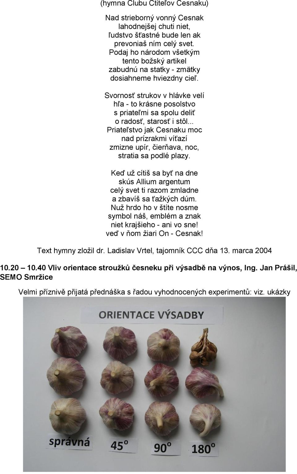 Svornosť strukov v hlávke velí hľa - to krásne posolstvo s priateľmi sa spolu deliť o radosť, starosť i stôl.