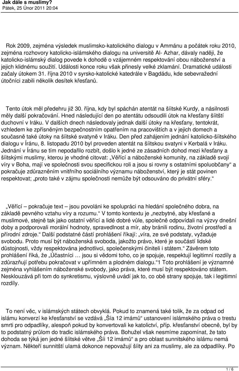 října 2010 v syrsko katolické katedrále v Bagdádu, kde sebevražední útočníci zabili několik desítek křesťanů. Tento útok měl předehru již 30.