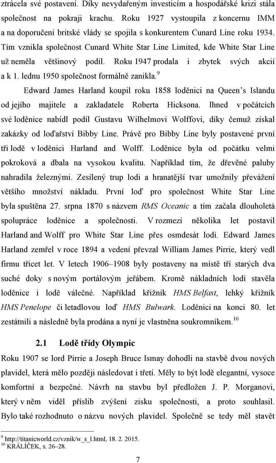 Tím vznikla společnost Cunard White Star Line Limited, kde White Star Line už neměla většinový podíl. Roku 1947 prodala i zbytek svých akcií a k 1. lednu 1950 společnost formálně zanikla.