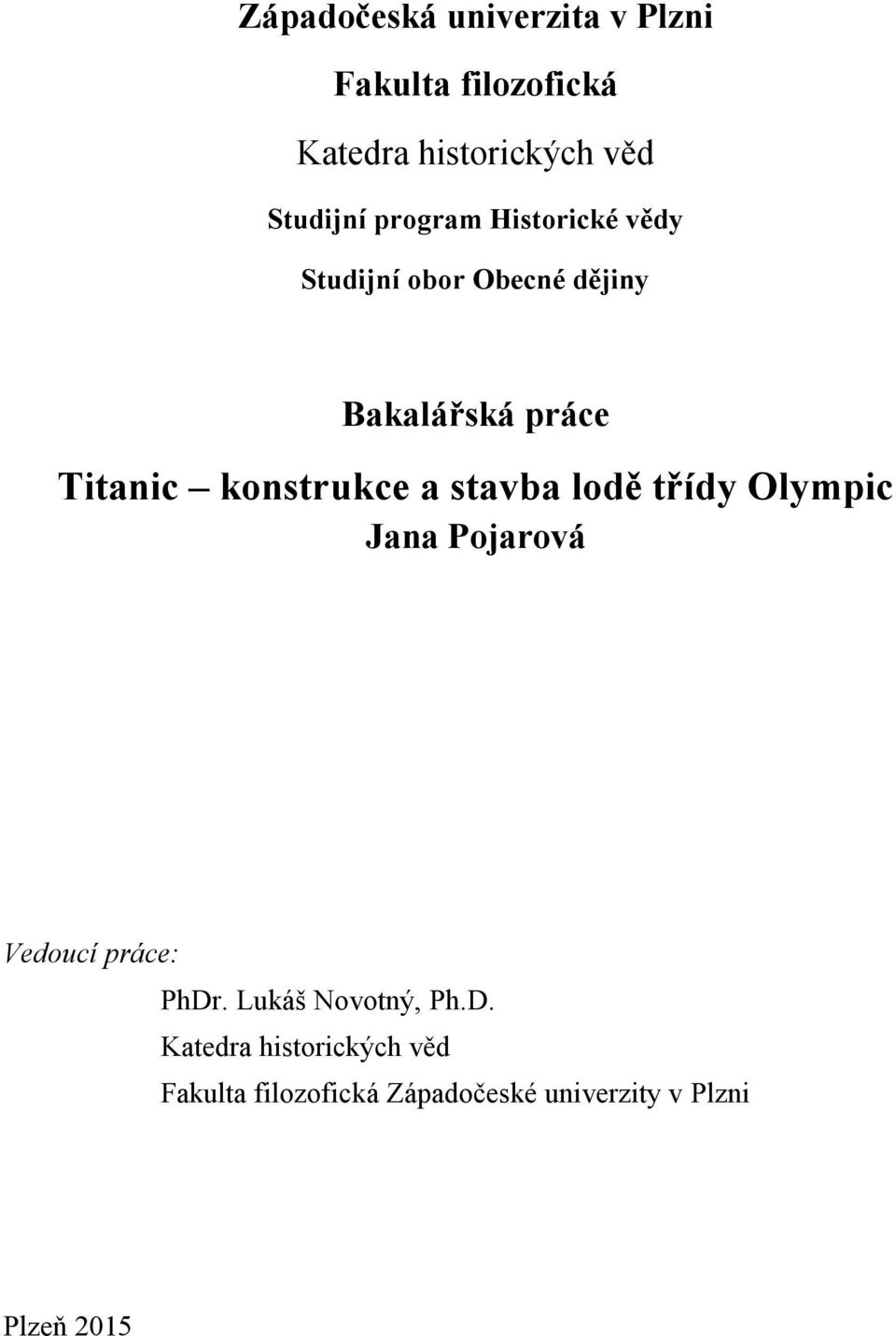 konstrukce a stavba lodě třídy Olympic Jana Pojarová Vedoucí práce: PhDr.