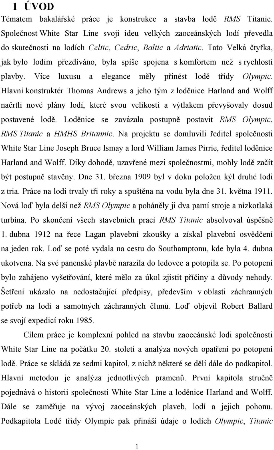 Tato Velká čtyřka, jak bylo lodím přezdíváno, byla spíše spojena s komfortem než s rychlostí plavby. Více luxusu a elegance měly přinést lodě třídy Olympic.