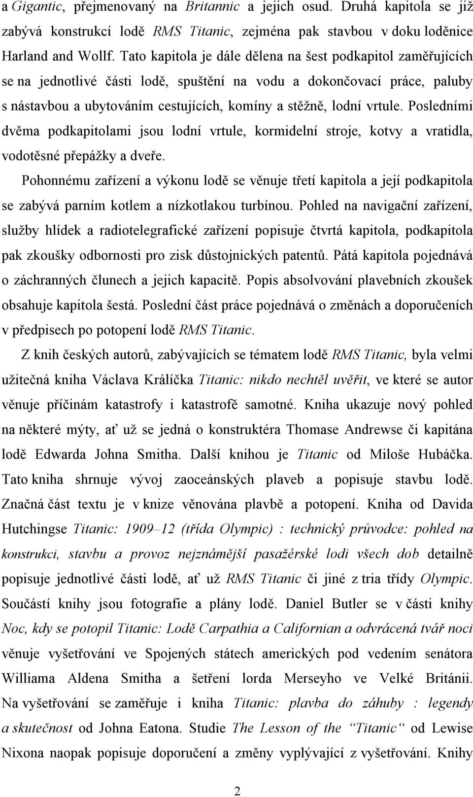 vrtule. Posledními dvěma podkapitolami jsou lodní vrtule, kormidelní stroje, kotvy a vratidla, vodotěsné přepážky a dveře.
