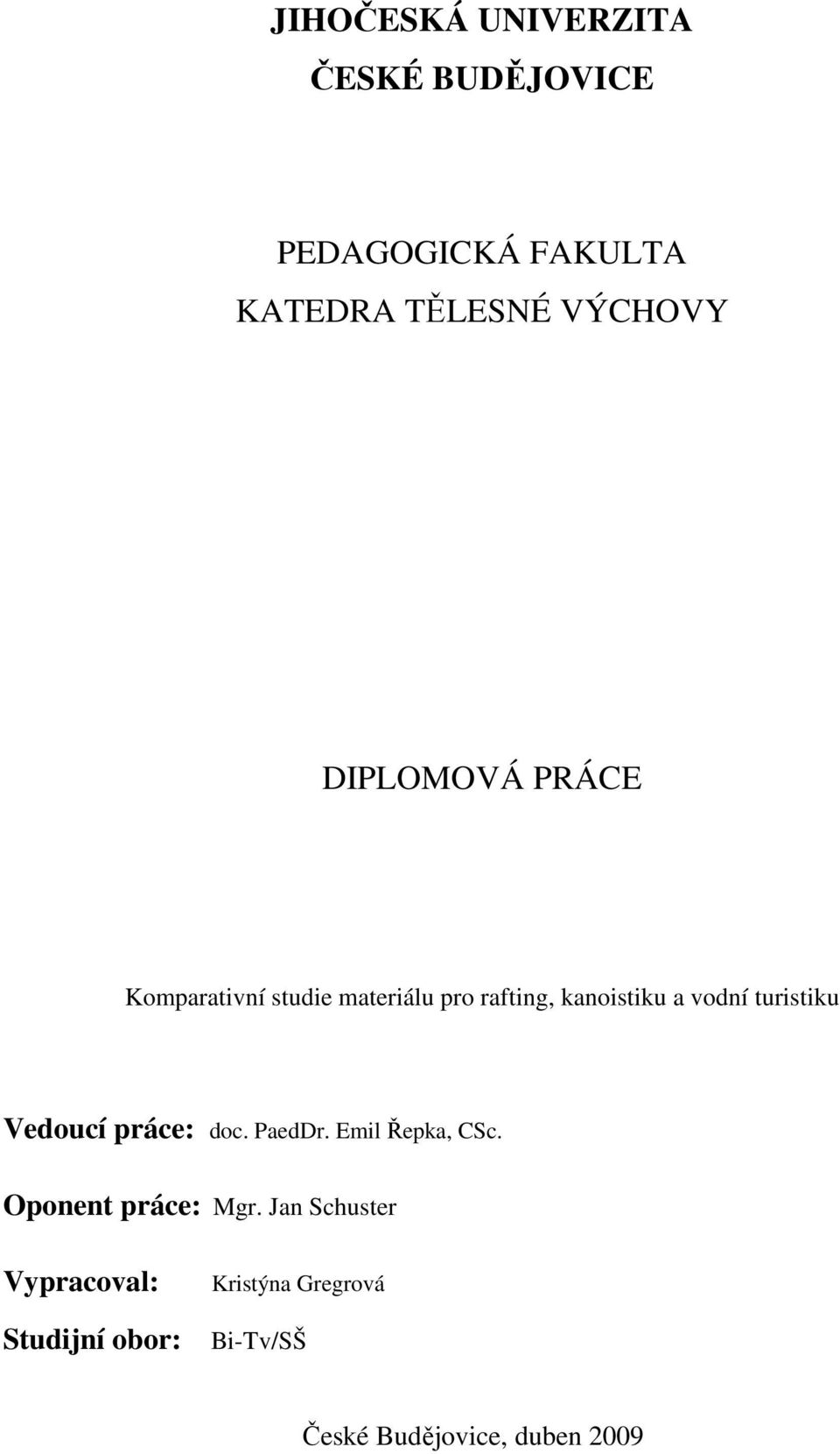 turistiku Vedoucí práce: doc. PaedDr. Emil Řepka, CSc. Oponent práce: Mgr.