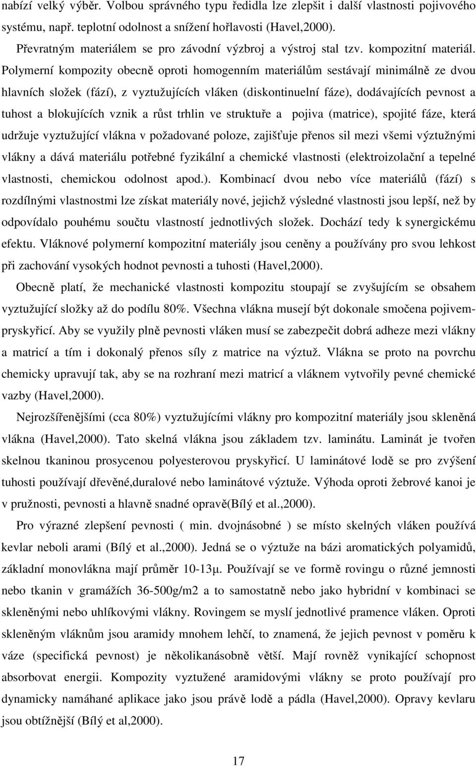 Polymerní kompozity obecně oproti homogenním materiálům sestávají minimálně ze dvou hlavních složek (fází), z vyztužujících vláken (diskontinuelní fáze), dodávajících pevnost a tuhost a blokujících