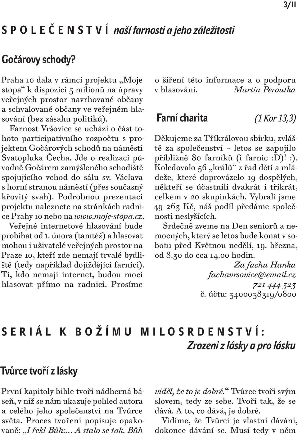 Farnost Vršovice se uchází o část tohoto participativního rozpočtu s projektem Gočárových schodů na náměstí Svatopluka Čecha.
