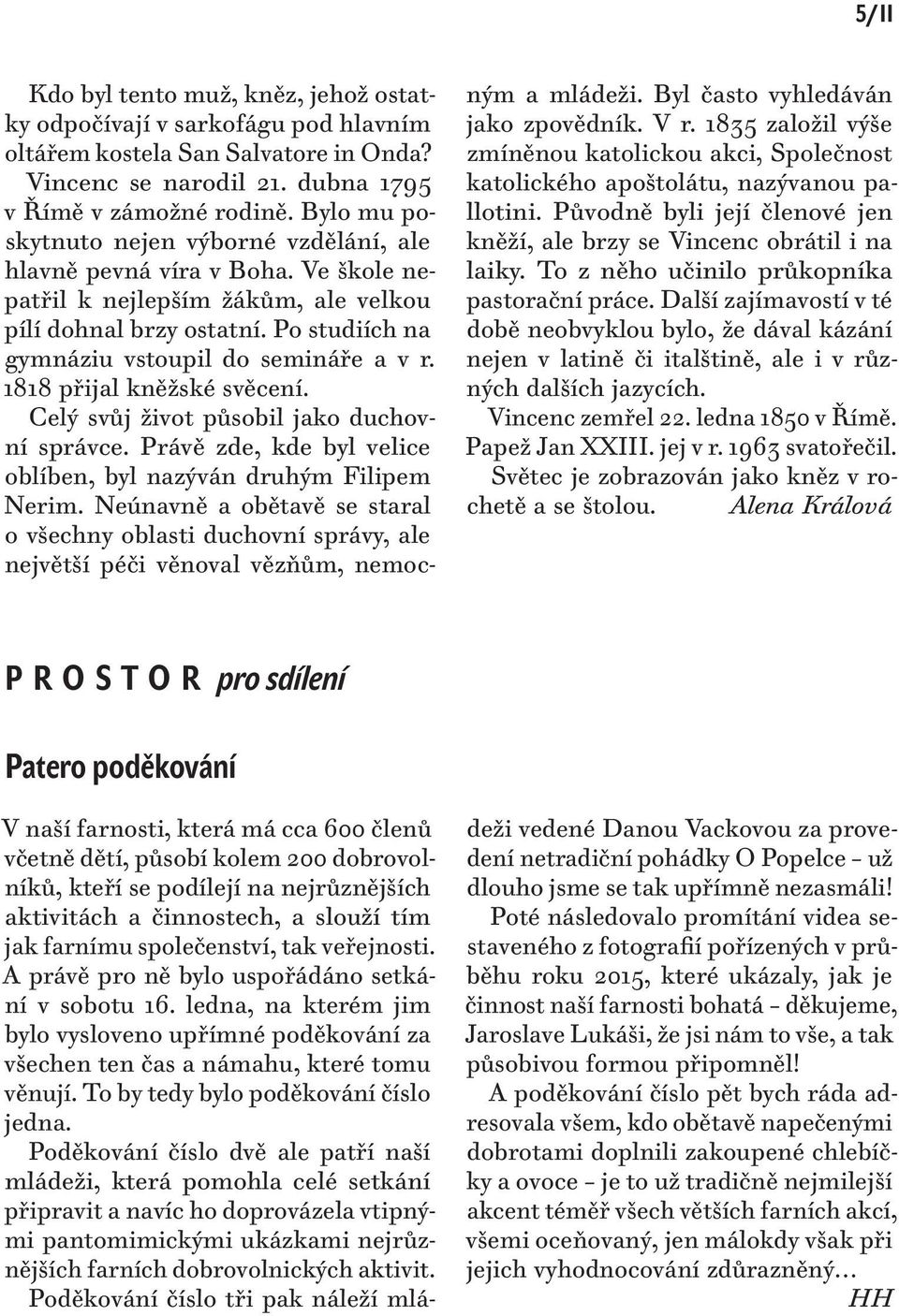 1818 přijal kněžské svěcení. Celý svůj život působil jako duchovní správce. Právě zde, kde byl velice oblíben, byl nazýván druhým Filipem Nerim.
