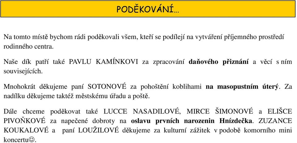 Mnohokrát děkujeme paní SOTONOVÉ za pohoštění koblihami na masopustním úterý. Za nadílku děkujeme taktéž městskému úřadu a poště.