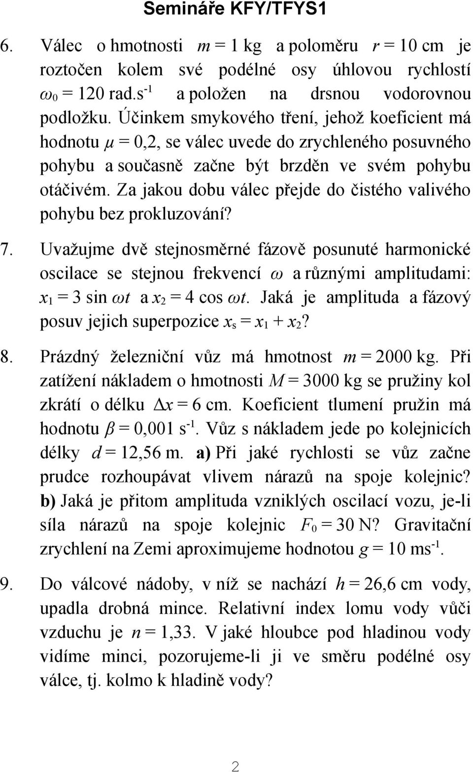 Za jakou dobu válec přejde do čistého valivého pohybu bez prokluzování? 7.