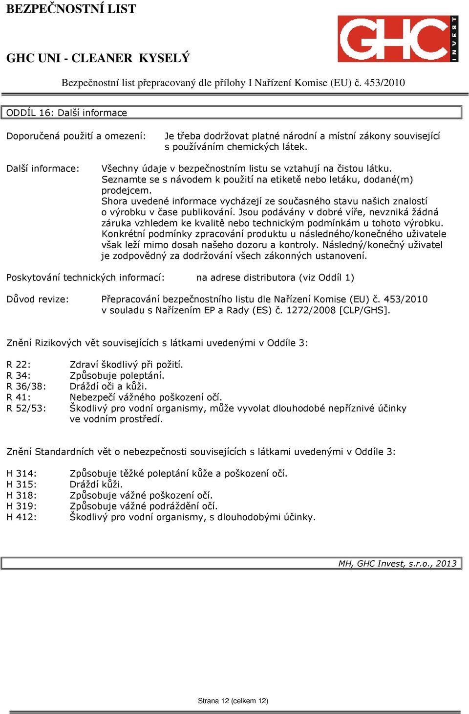 Shora uvedené informace vycházejí ze současného stavu našich znalostí o výrobku v čase publikování.