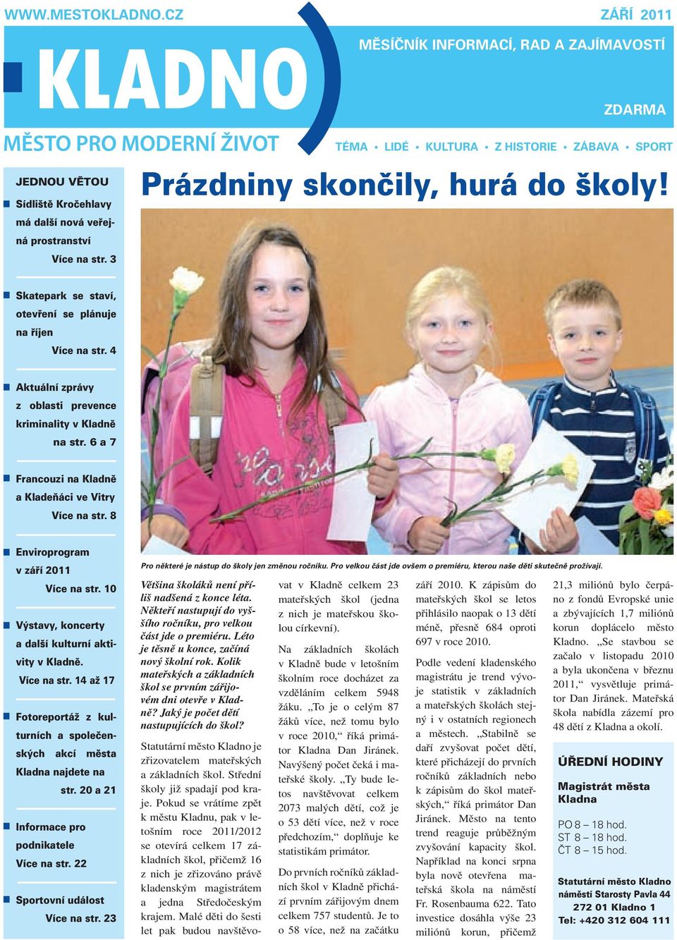 4 Aktuální zprávy z oblasti prevence kriminality v Kladně na str. 6 a 7 Francouzi na Kladně a Kladeňáci ve Vitry Více na str. 8 Enviroprogram v září 2011 Více na str.
