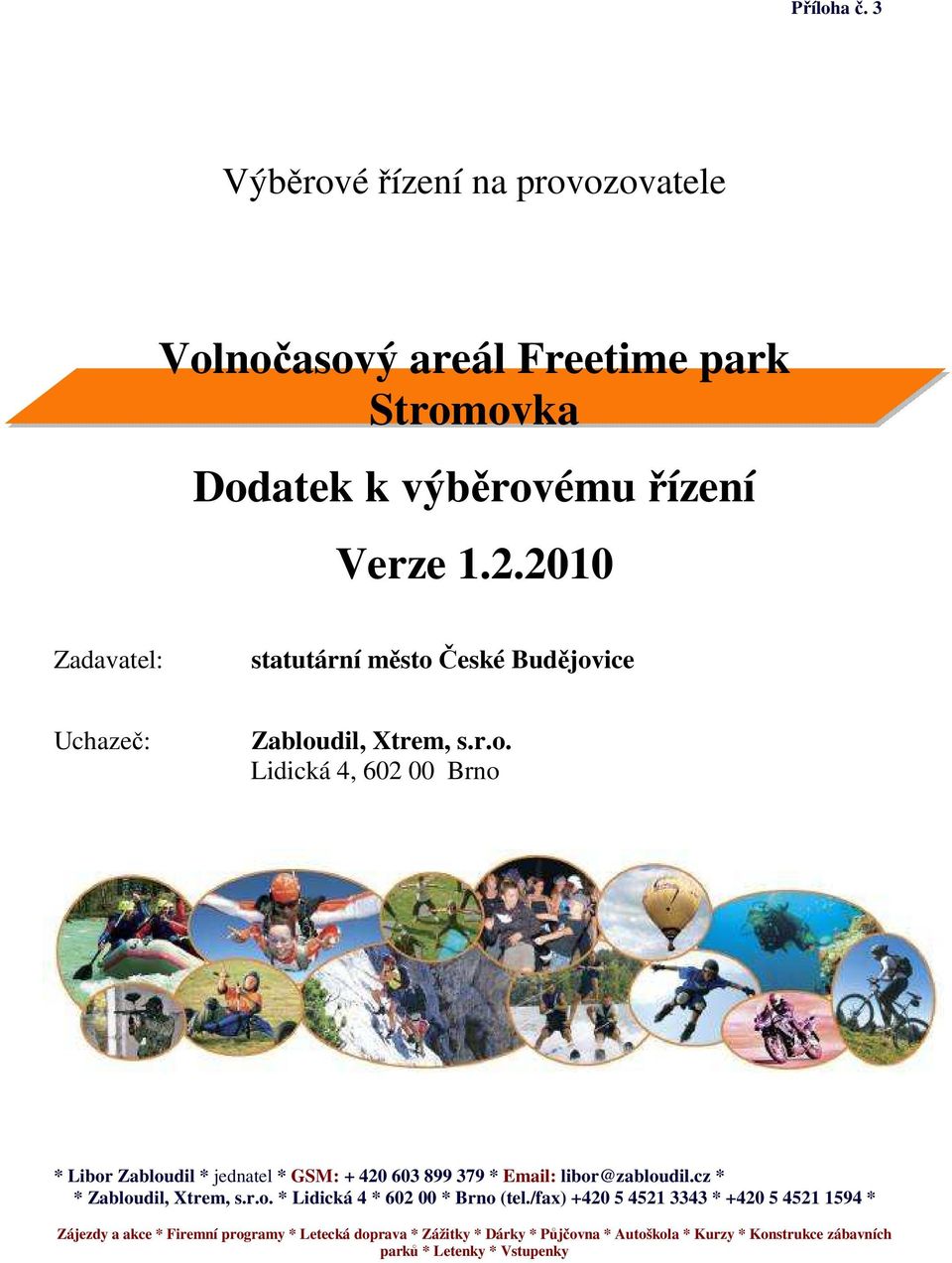 cz * * Zabloudil, Xtrem, s.r.o. * Lidická 4 * 602 00 * Brno (tel.