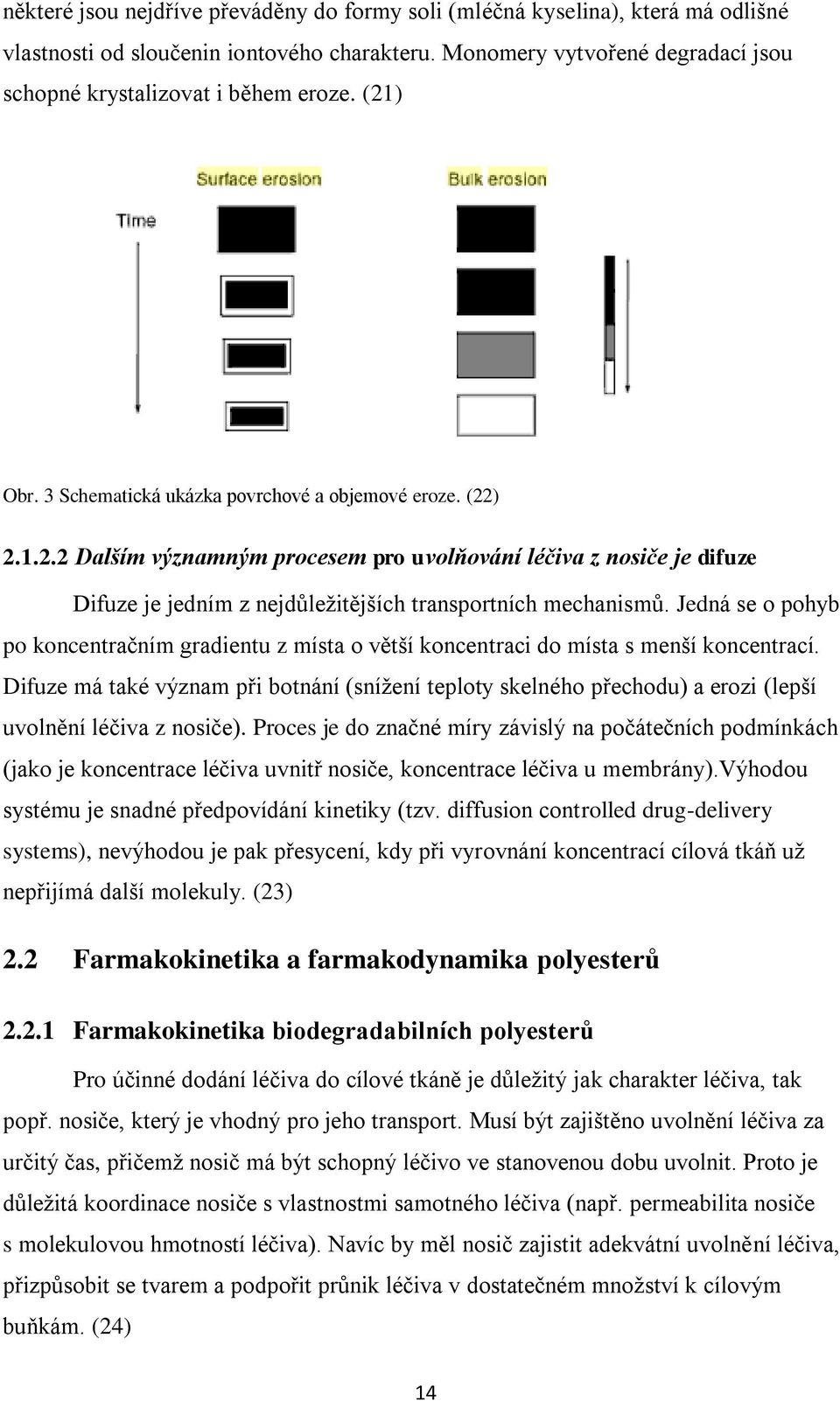Jedná se o pohyb po koncentračním gradientu z místa o větší koncentraci do místa s menší koncentrací.