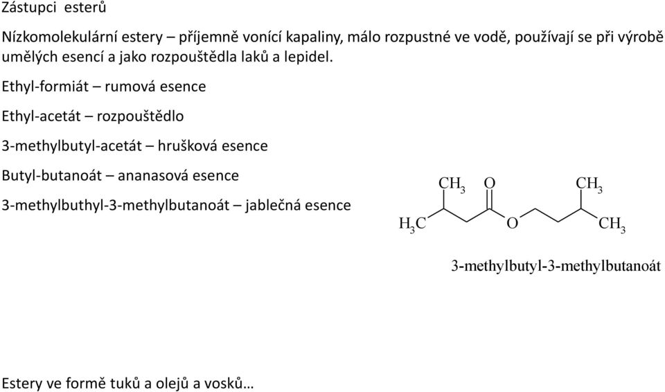 Ethyl-formiát rumová esence Ethyl-acetát rozpouštědlo 3-methylbutyl-acetát hrušková esence