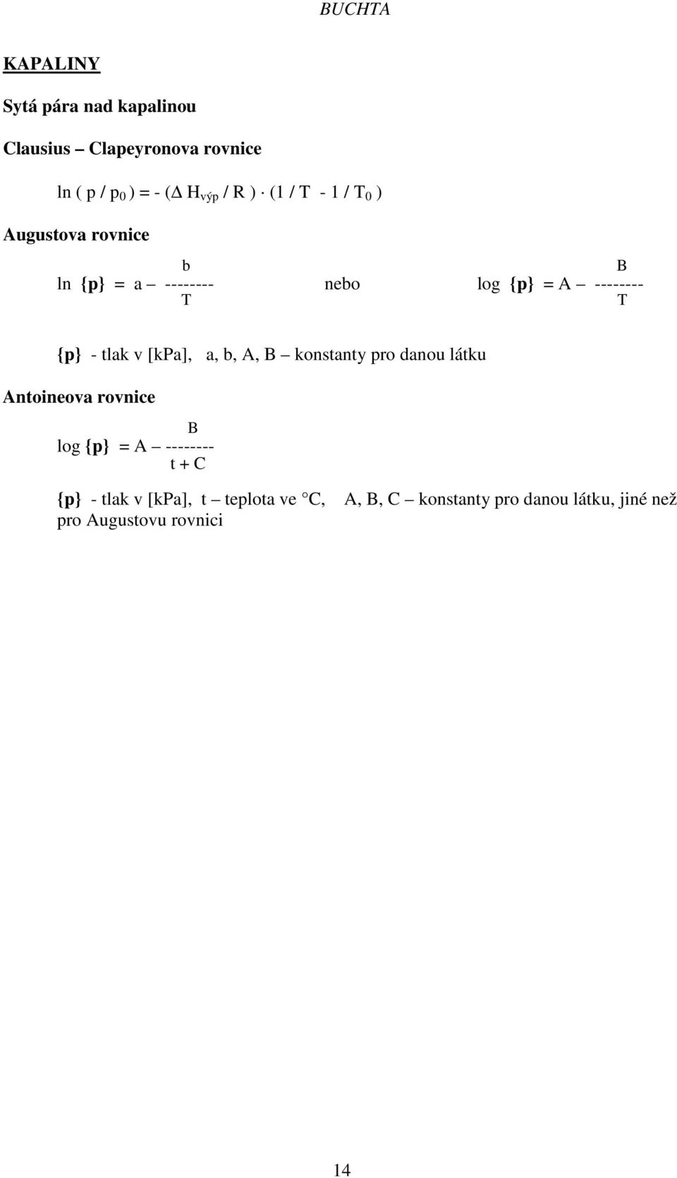 tlak v [kpa], a, b, A, B konstanty pro danou látku Antoineova rovnice B log {p} = A -------- t +