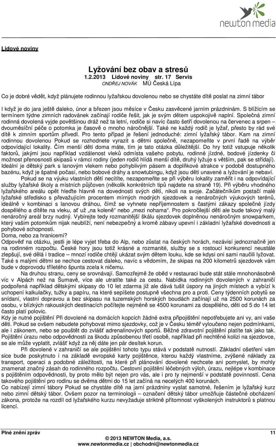 měsíce v Česku zasvěcené jarním prázdninám. S blížícím se termínem týdne zimních radovánek začínají rodiče řešit, jak je svým dětem uspokojivě naplní.