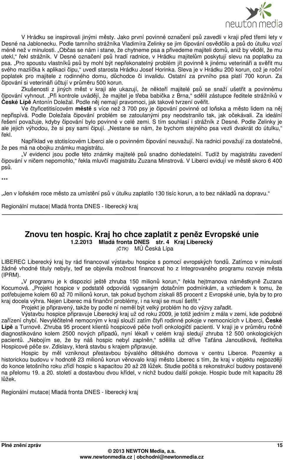 Občas se nám i stane, že chytneme psa a přivedeme majiteli domů, aniž by věděl, že mu utekl, řekl strážník. V Desné označení psů hradí radnice, v Hrádku majitelům poskytují slevu na poplatku za psa.