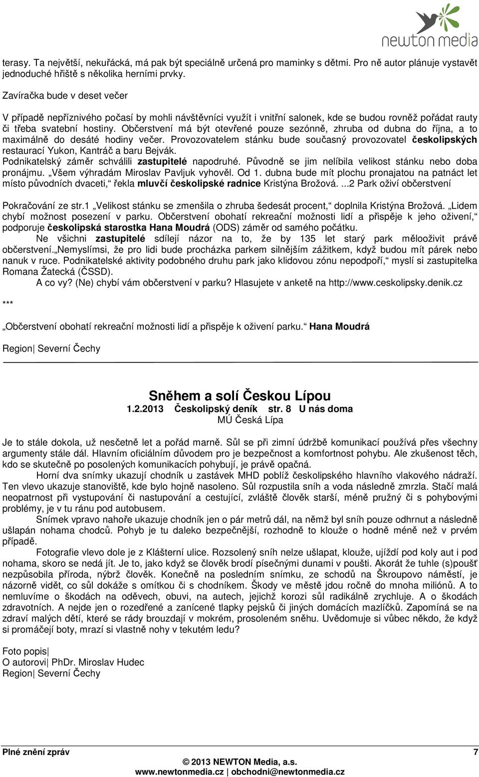 Občerstvení má být otevřené pouze sezónně, zhruba od dubna do října, a to maximálně do desáté hodiny večer.