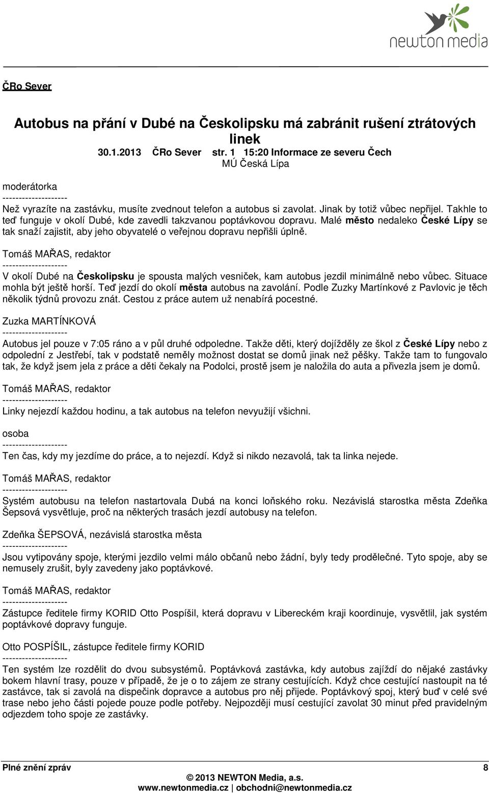 Takhle to teď funguje v okolí Dubé, kde zavedli takzvanou poptávkovou dopravu. Malé město nedaleko České Lípy se tak snaží zajistit, aby jeho obyvatelé o veřejnou dopravu nepřišli úplně.