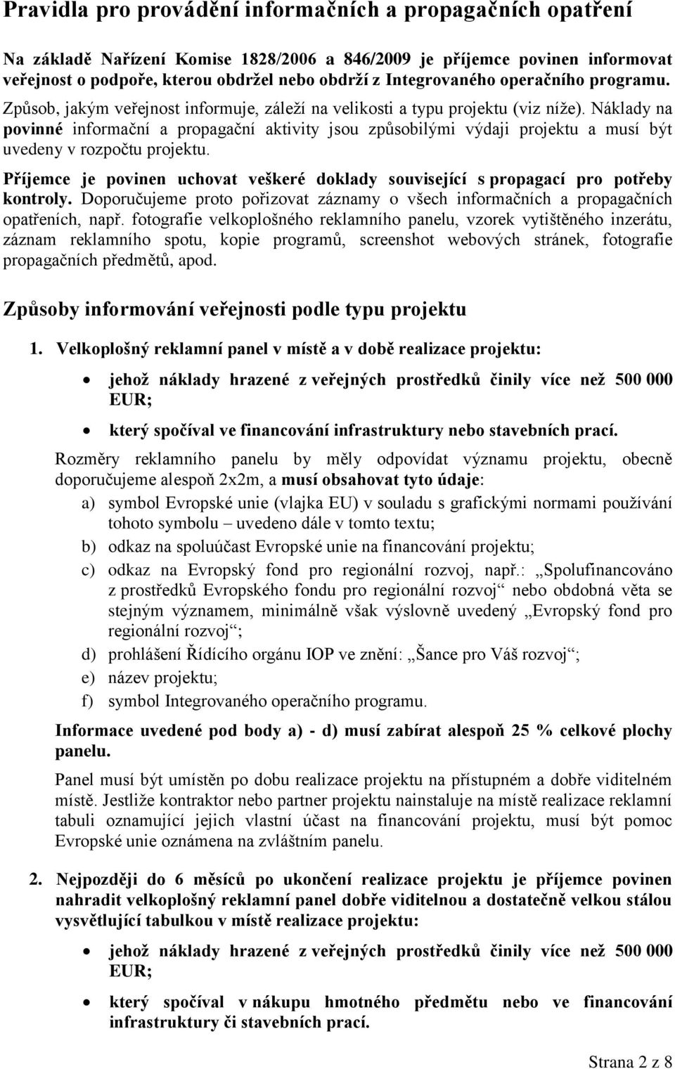 Náklady na povinné informační a propagační aktivity jsou způsobilými výdaji projektu a musí být uvedeny v rozpočtu projektu.