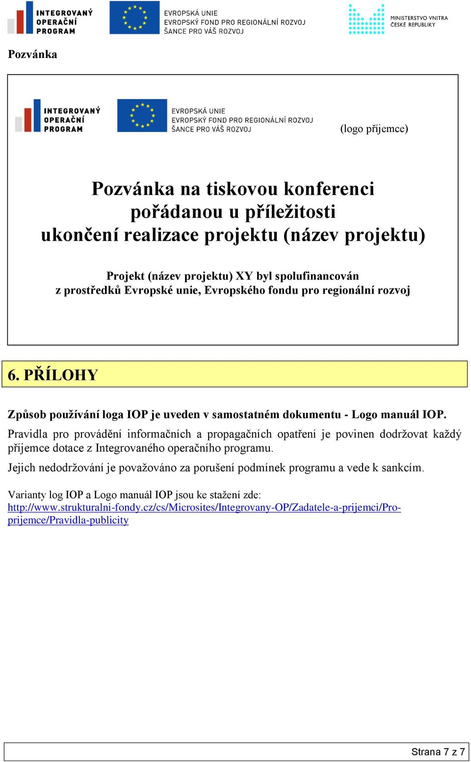 Pravidla pro provádění informačních a propagačních opatření je povinen dodržovat každý příjemce dotace z Integrovaného operačního programu.