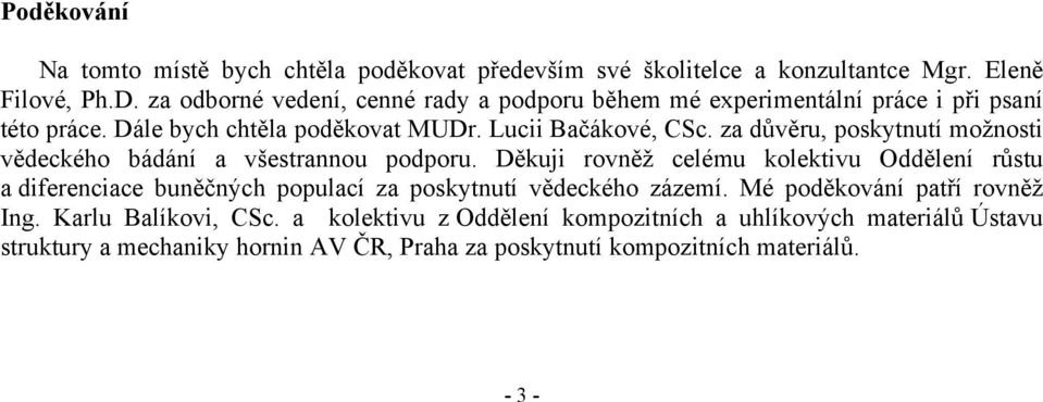 za důvěru, poskytnutí možnosti vědeckého bádání a všestrannou podporu.