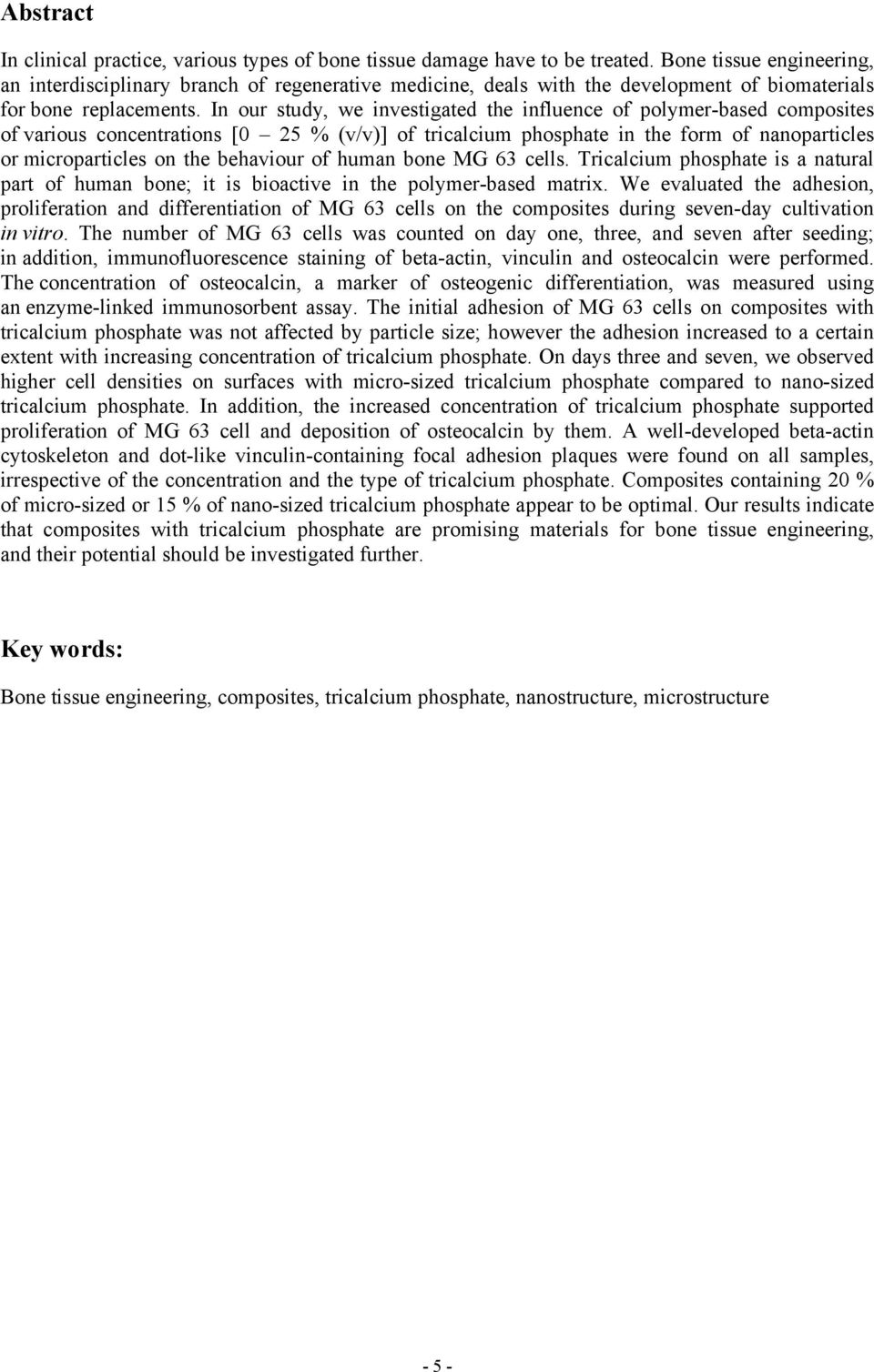 In our study, we investigated the influence of polymer-based composites of various concentrations [0 25 % (v/v)] of tricalcium phosphate in the form of nanoparticles or microparticles on the