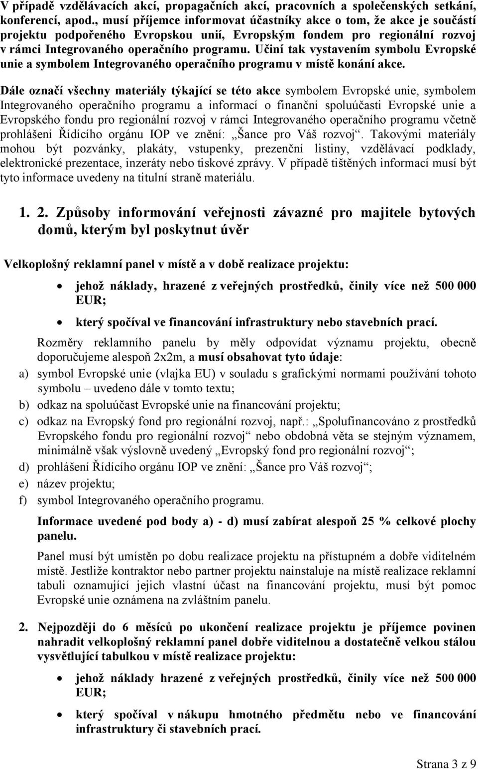 Učiní tak vystavením symbolu Evropské unie a symbolem Integrovaného operačního programu v místě konání akce.