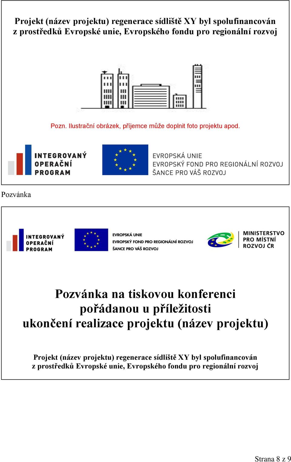Pozvánka Pozvánka na tiskovou konferenci pořádanou u příležitosti ukončení realizace projektu (název projektu)  pro