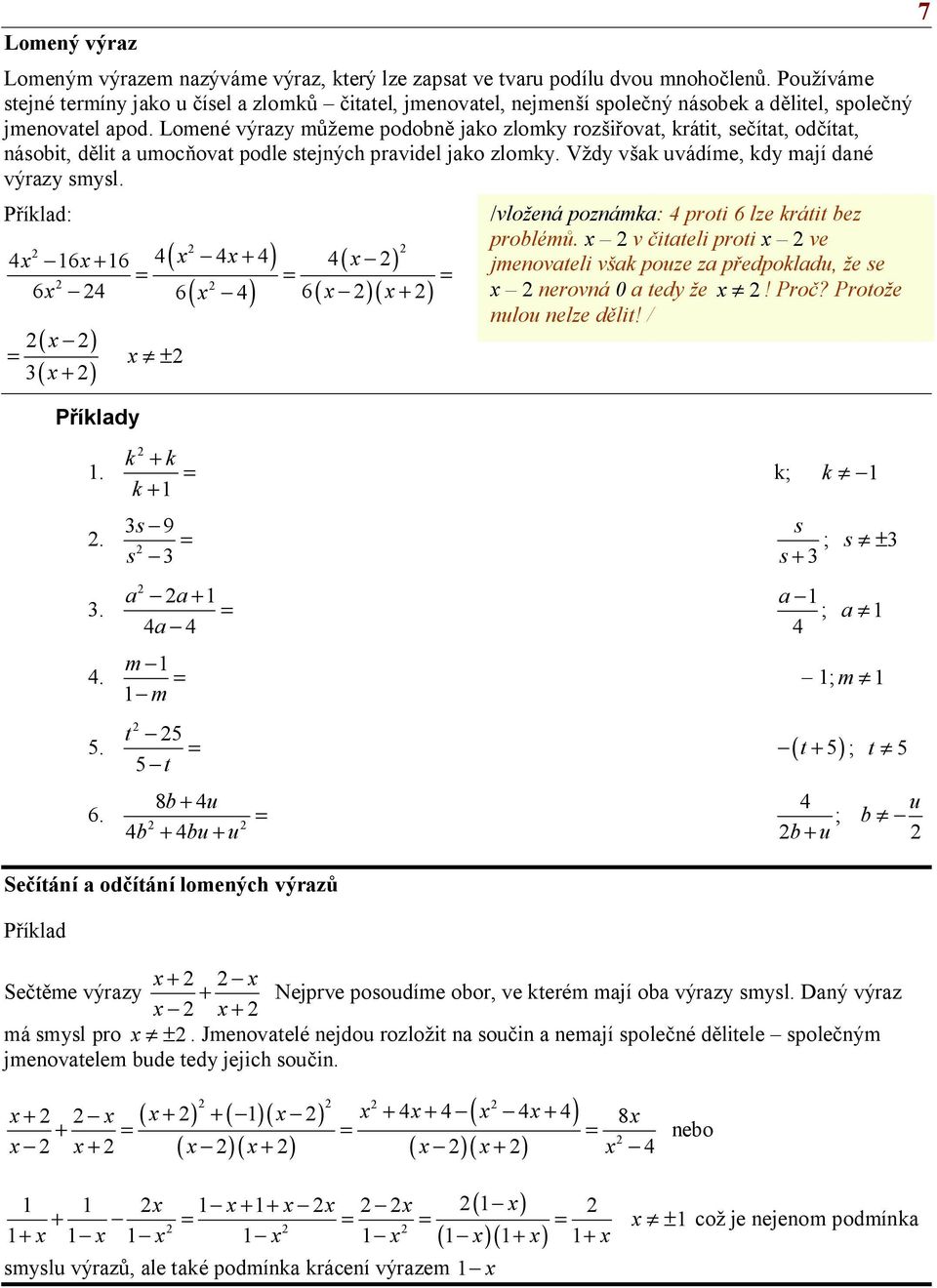 Lomené výrz m eme podobn jko zlomk roz ovt, krátit, se ítt, od ítt, násobit, d lit umoc ovt podle stejných prvidel jko zlomk. V d v k uvádíme, kd mjí dné výrz smsl. íkld: + 6( + 6 6 6 6 + ( ( +.