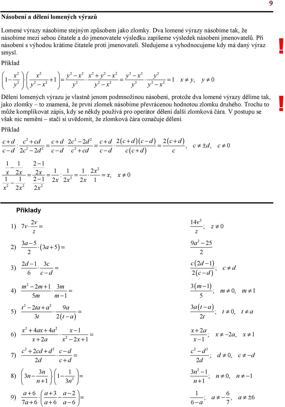 íkld +, 0 + lení lomených výrzu je vlstn jenom podmno inou násobení, proto e dv lomené výrz d líme tk, jko zlomk to znmená, e první zlomek násobíme p evrácenou hodnotou zlomku druhého.