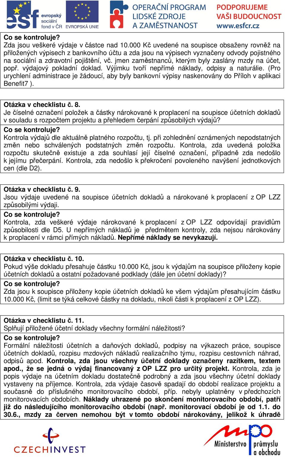 jmen zaměstnanců, kterým byly zaslány mzdy na účet, popř. výdajový pokladní doklad. Výjimku tvoří nepřímé náklady, odpisy a naturálie.