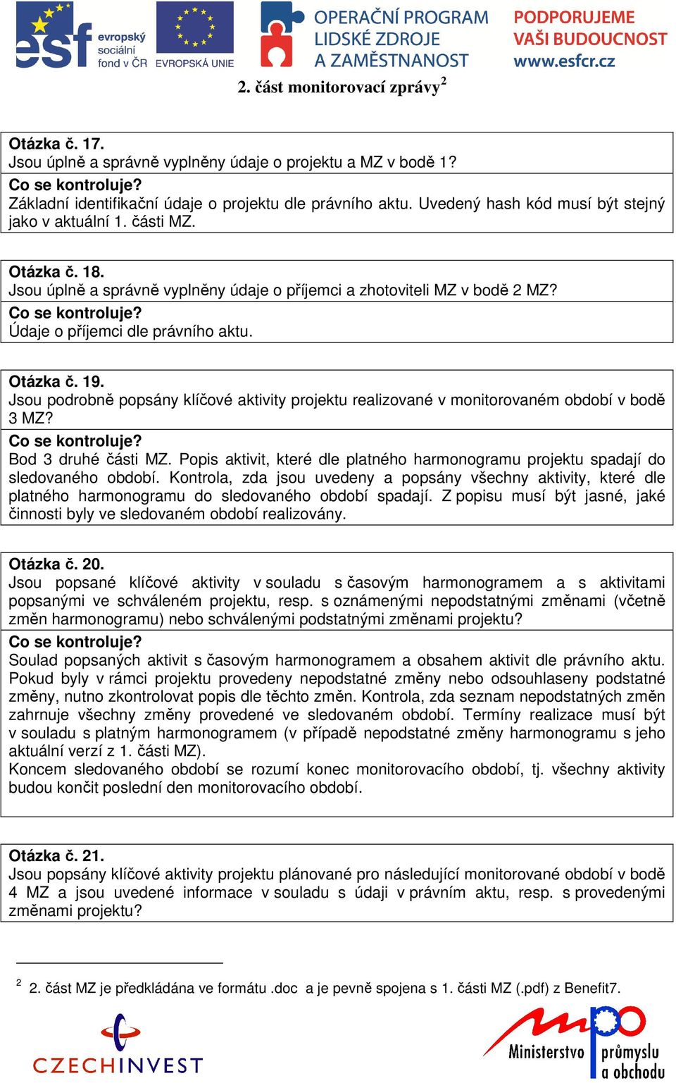 Jsou podrobně popsány klíčové aktivity projektu realizované v monitorovaném období v bodě 3 MZ? Bod 3 druhé části MZ.