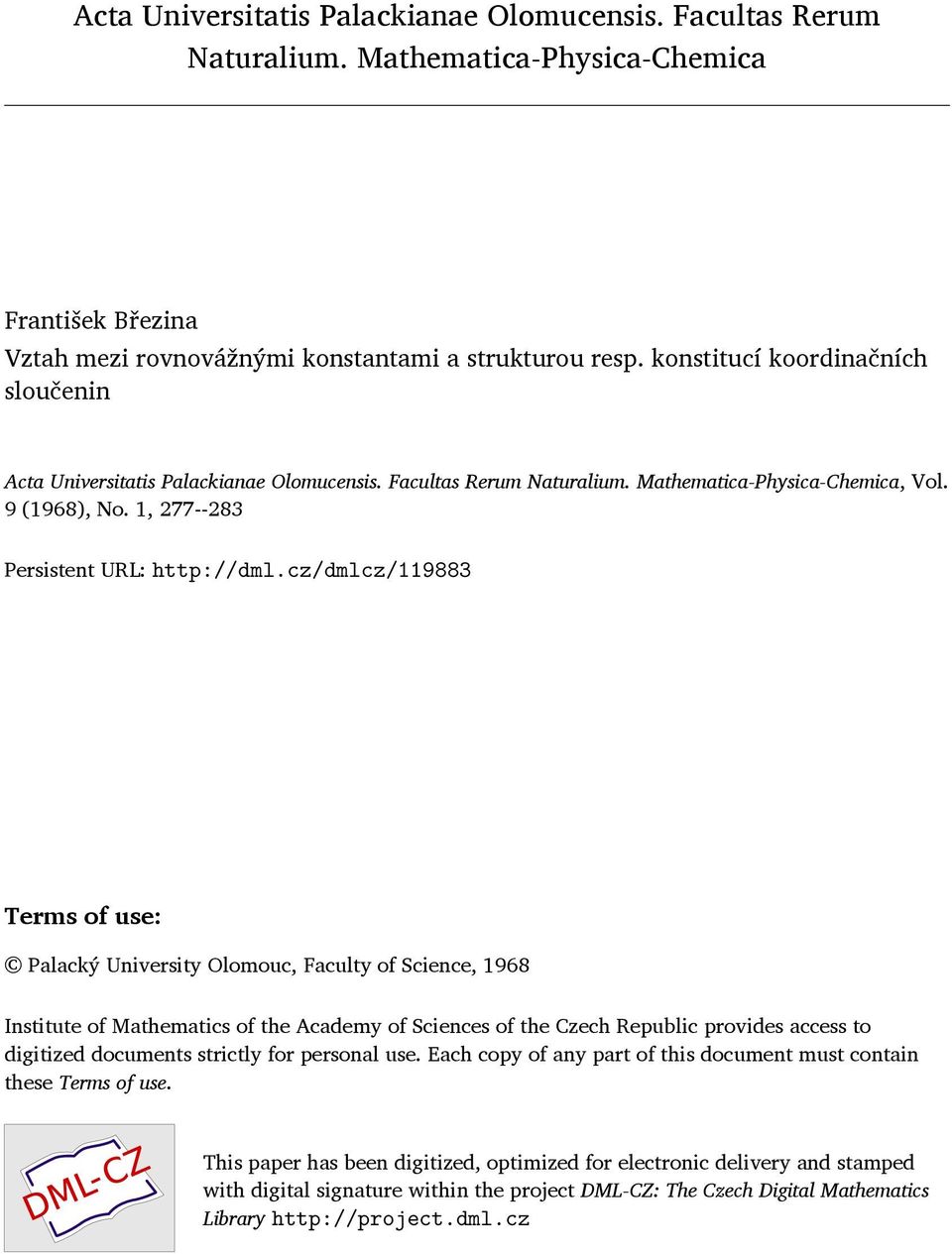 cz/dmlcz/119883 Terms of use: Palacký University Olomouc, Faculty of Science, 1968 Institute of Mathematics of the Academy of Sciences of the Czech Republic provides access to digitized documents