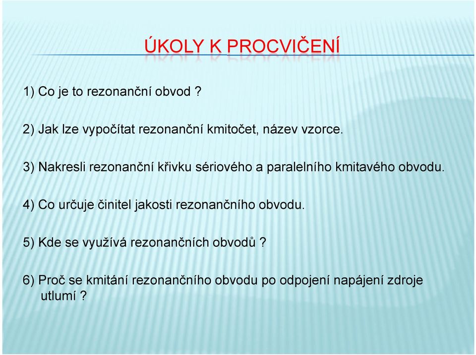 3) Nakresli rezonanční křivku sériového a paralelního kmitavého obvodu.