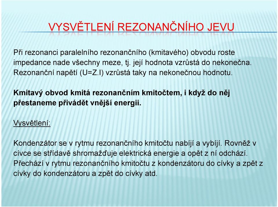 Kmitavý obvod kmitá rezonančním kmitočtem, i když do něj přestaneme přivádět vnější energii.