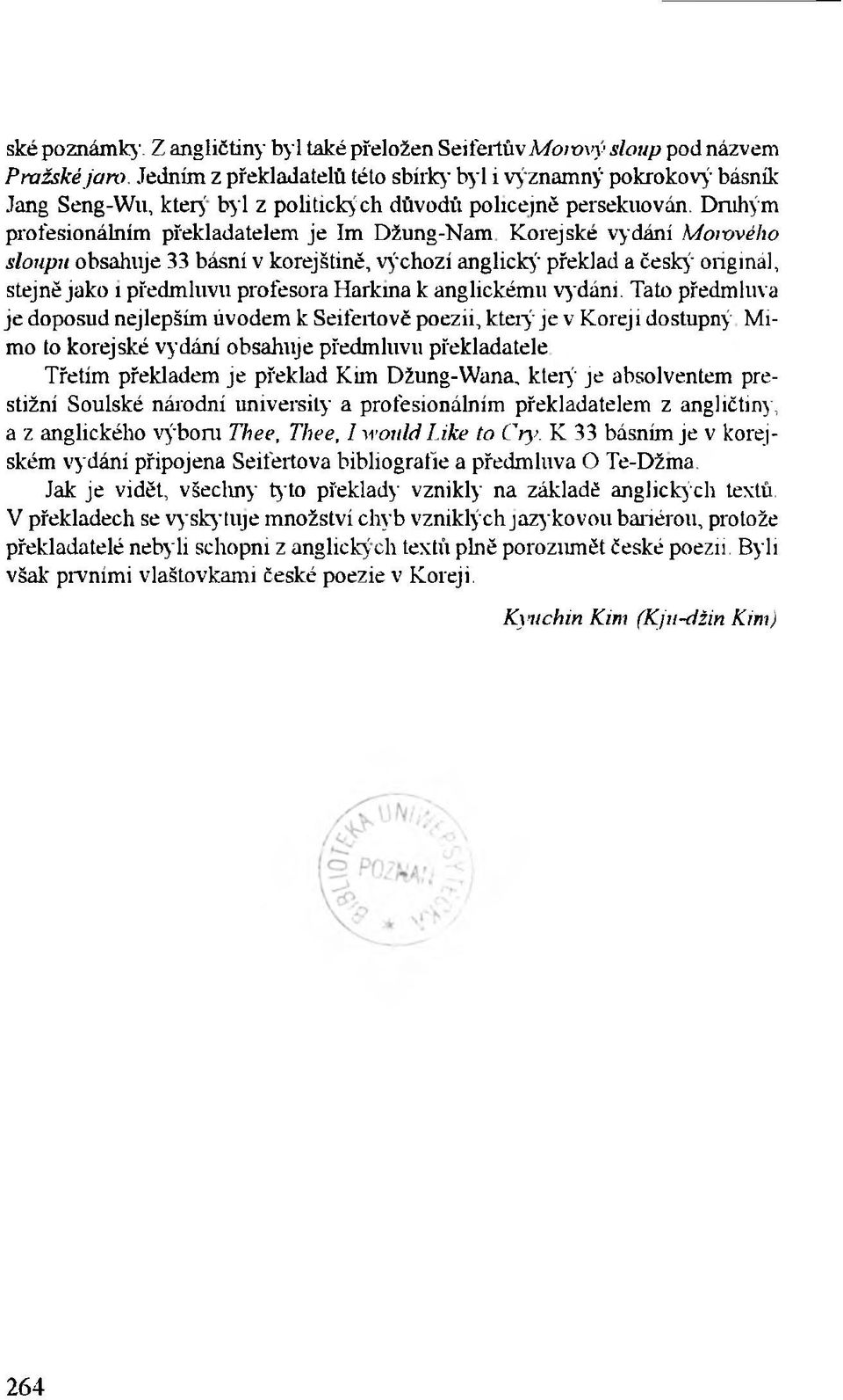 Druhým profesionálním překladatelem je Im Džung-Nam Korejské vydání Morového sloupu obsahuje 33 básní v korejštině, výchozí anglický' překlad a český' originál, stejně jako i předmluvu profesora