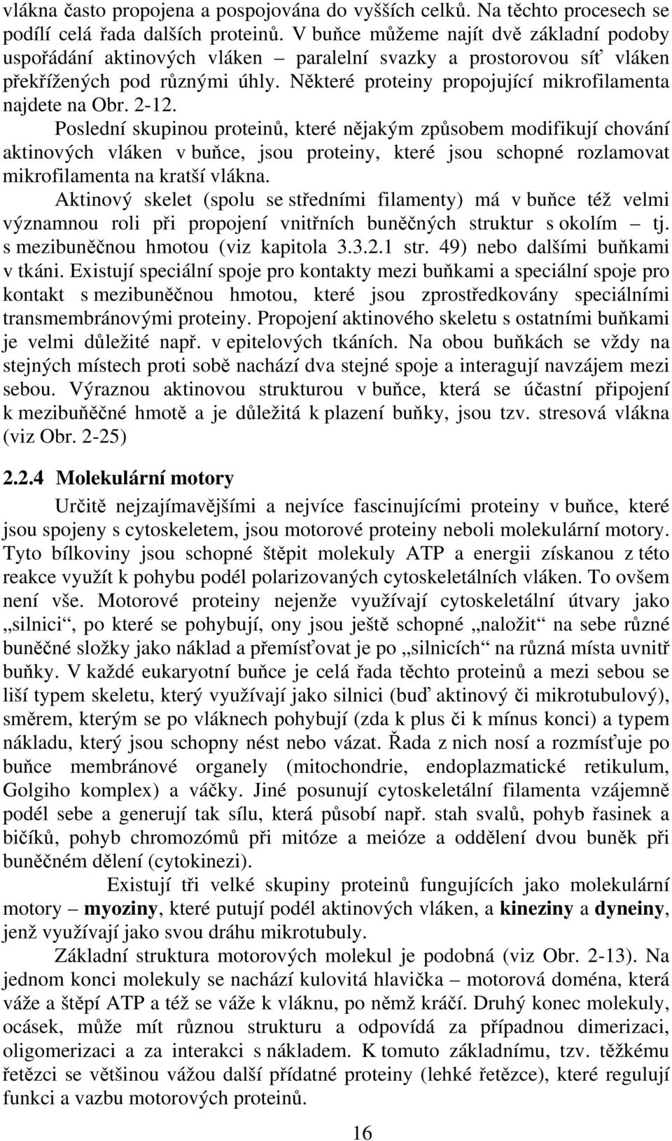 Některé proteiny propojující mikrofilamenta najdete na Obr. 2-12.