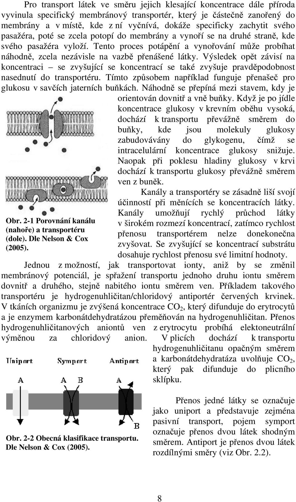 Tento proces potápění a vynořování může probíhat náhodně, zcela nezávisle na vazbě přenášené látky.