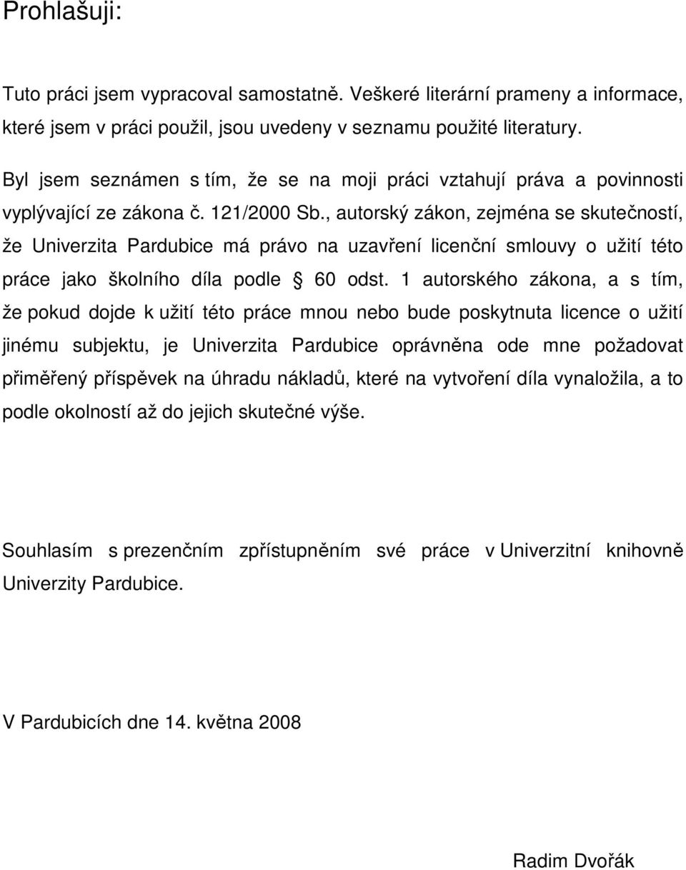 , autorský zákon, zejména se skutečností, že Univerzita Pardubice má právo na uzavření licenční smlouvy o užití této práce jako školního díla podle 60 odst.