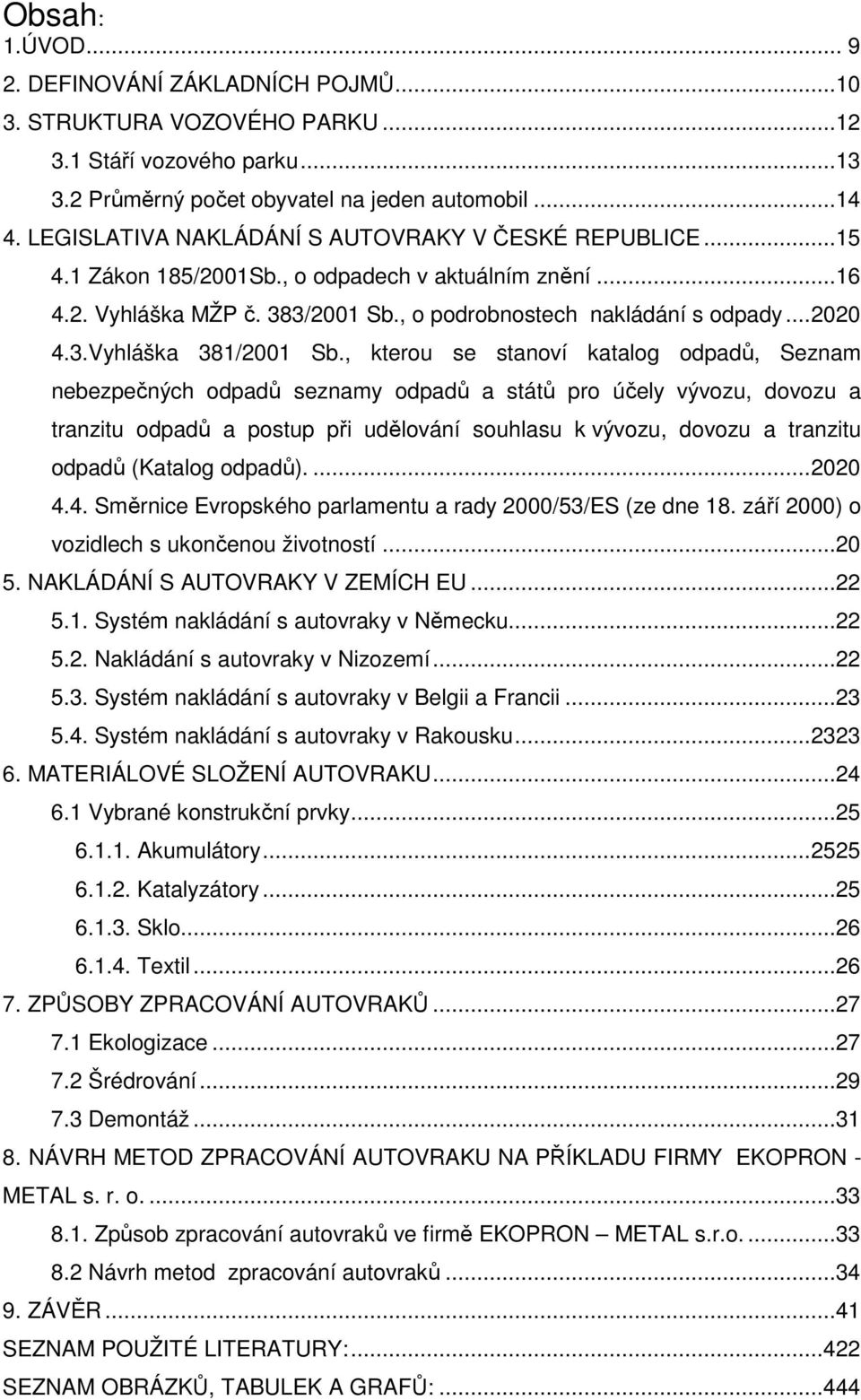 , kterou se stanoví katalog odpadů, Seznam nebezpečných odpadů seznamy odpadů a států pro účely vývozu, dovozu a tranzitu odpadů a postup při udělování souhlasu k vývozu, dovozu a tranzitu odpadů