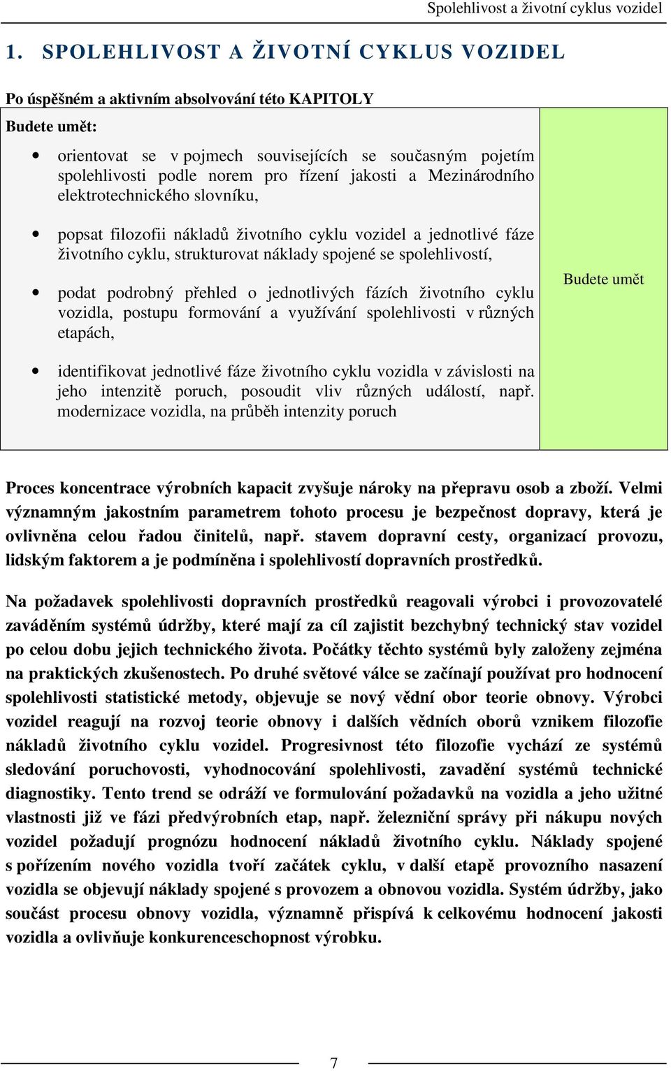 přehled o jednotlivých fázích životního cyklu vozidla, postupu formování a využívání spolehlivosti v různých etapách, Budete umět identifikovat jednotlivé fáze životního cyklu vozidla v závislosti na