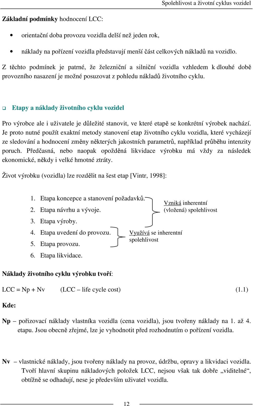 Etapy a náklady životního cyklu vozidel Pro výrobce ale i uživatele je důležité stanovit, ve které etapě se konkrétní výrobek nachází.